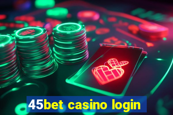 45bet casino login